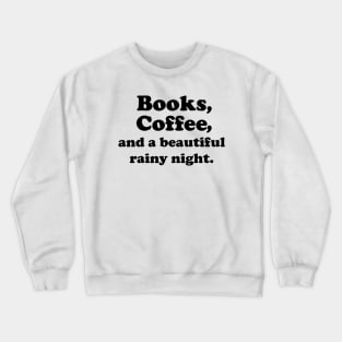 Books, Coffee and a beautiful rainy night- black text Crewneck Sweatshirt